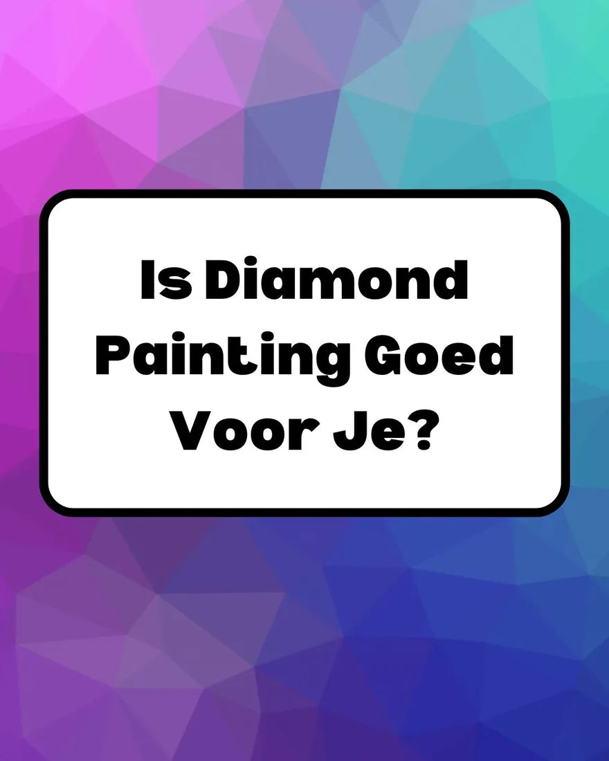 Diamond Painting - DIY - De Mentale en Fysieke Voordelen - Glittercraft