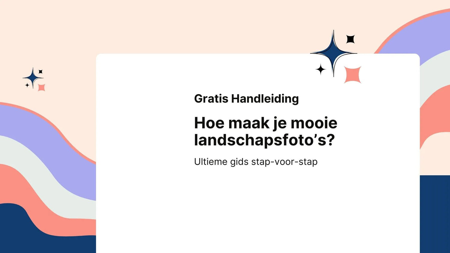 Hoe Maak Je Mooie Landschapsfoto’s? 7 Simpele Tips